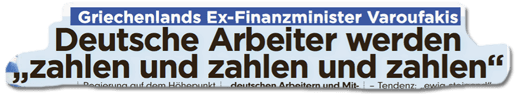 Ausriss Bild-Zeitung - Griechenlands Ex-Finanzminister Varoufakis - Deutsche Arbeiter werden zahlen und zahlen und zahlen